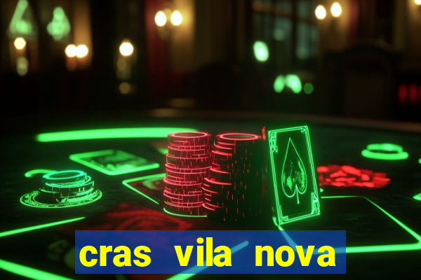 cras vila nova cachoeirinha horario de funcionamento